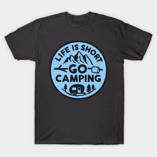 Life is Short, Go Camping T-Shirt